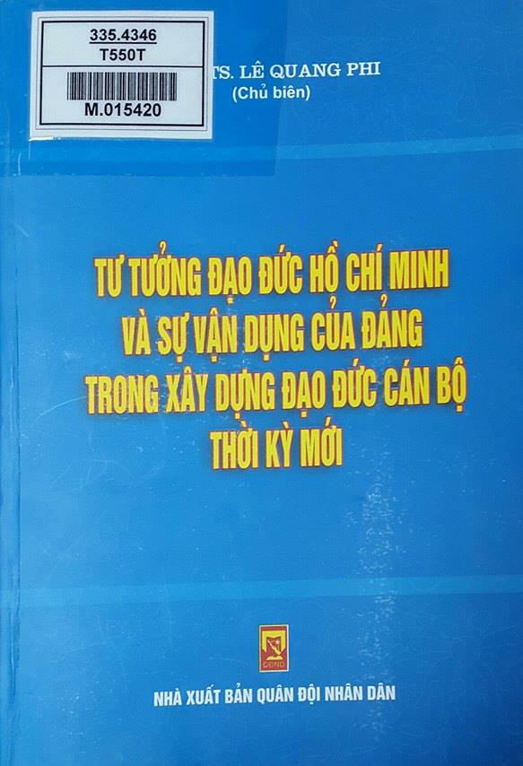 Tư tưởng đạo đức Hồ Chí Minh và sự vận dụng của Đảng trong xây dựng đạo đức cán bộ thời kỳ mới.