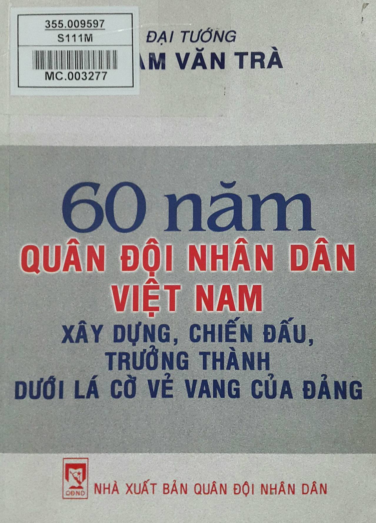 60 năm Quân đội nhân dân Việt Nam xây dựng, chiến đấu, trưởng thành dưới lá cờ vẻ vang của Đảng