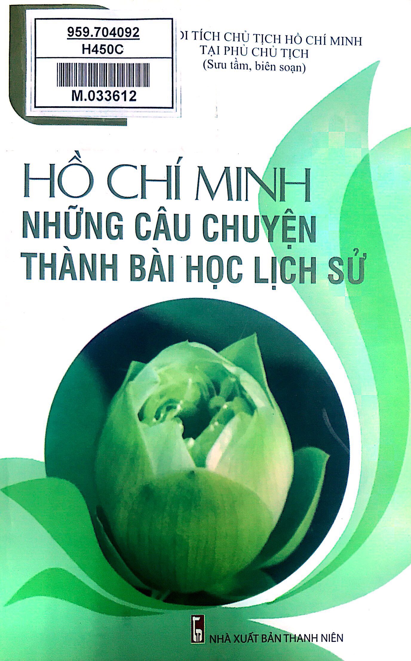 Hồ Chí Minh - Những câu chuyện thành bài học lịch sử Hồ Chí Minh - Những câu chuyện thành bài học lịch sử