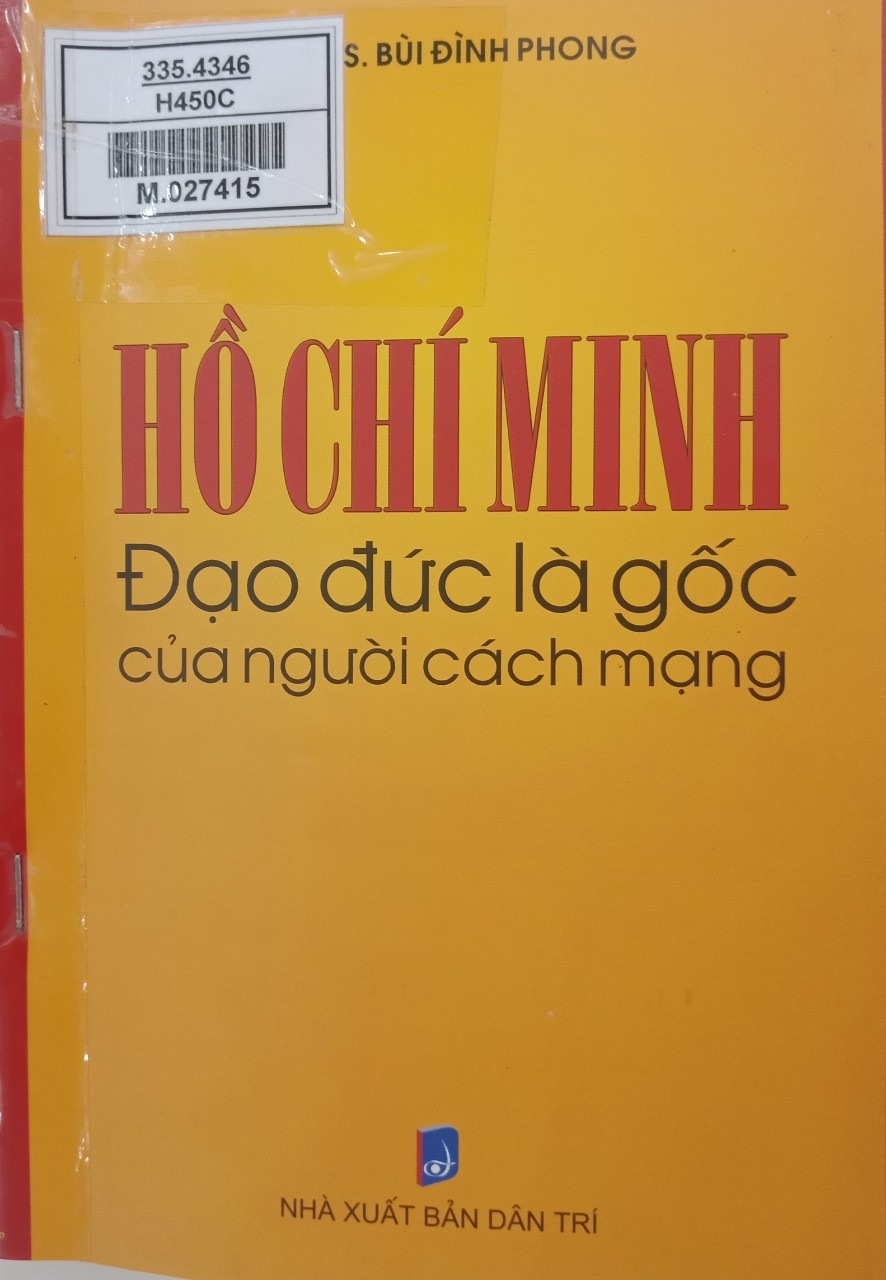 Hồ Chí Minh đạo đức là gốc của người cách mạng
